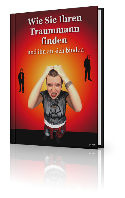 Wie Sie Ihren Traummann finden und ihn an sich binden + Bonusband - Kelche24