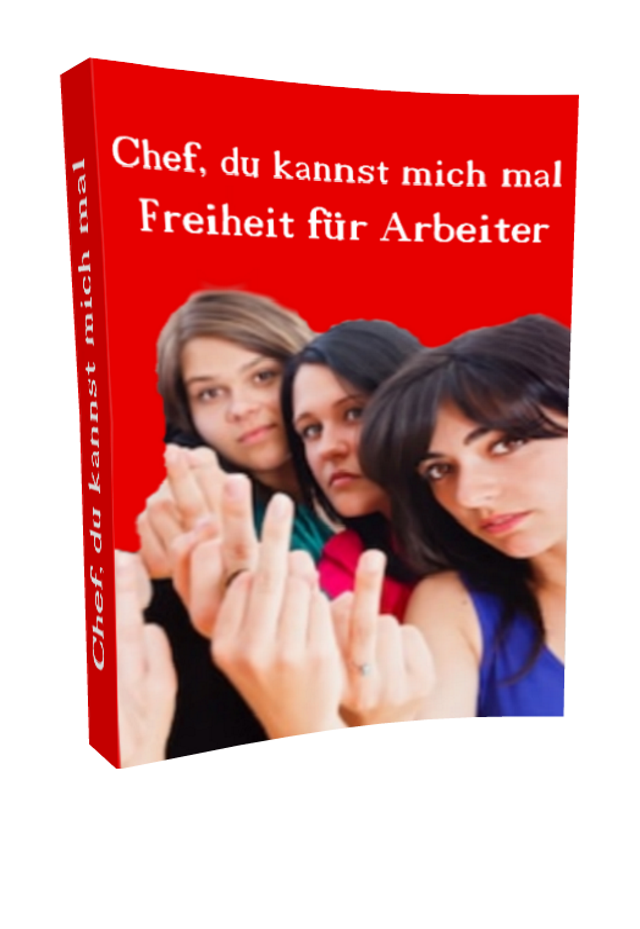 Freiheit für Arbeiter - Chef, du kannst mich mal! - Kelche24